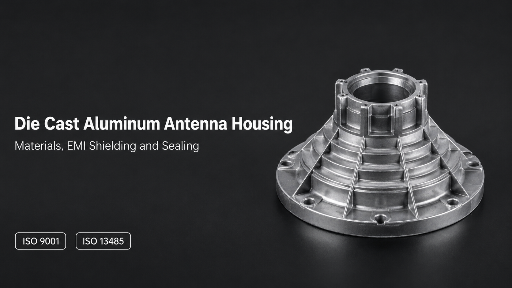 Die Cast Aluminum Antenna Housing: Materials, EMI Shielding and Sealing